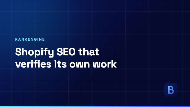 Introducing RankEngine: Shopify SEO That Verifies Its Own Work